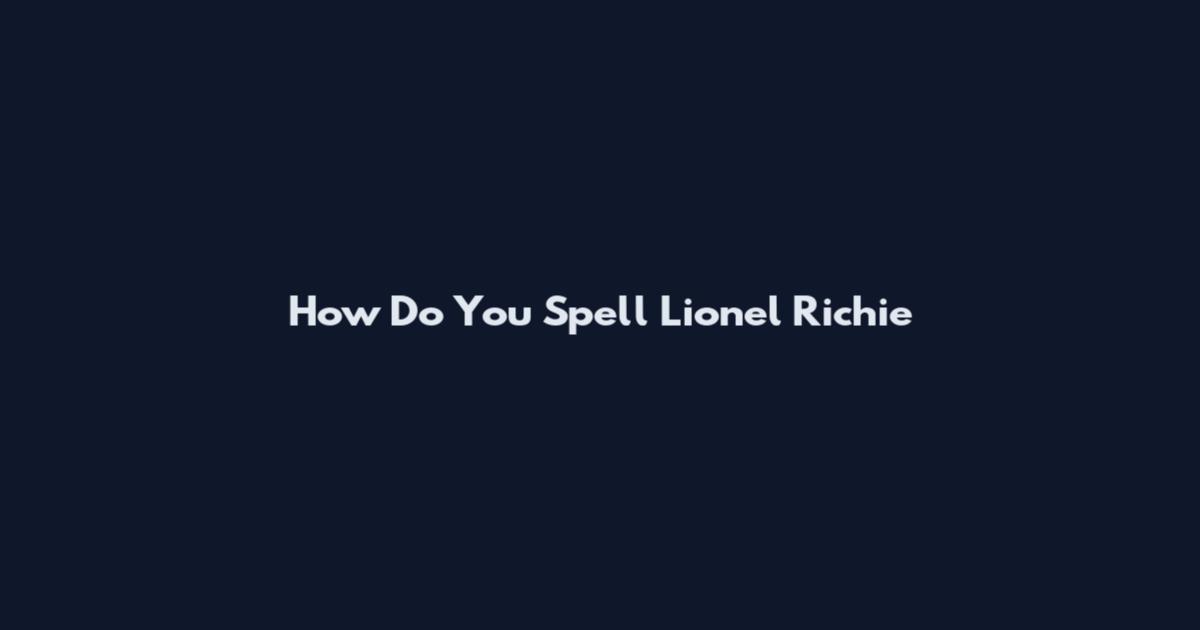 How Do You Spell Lionel Richie