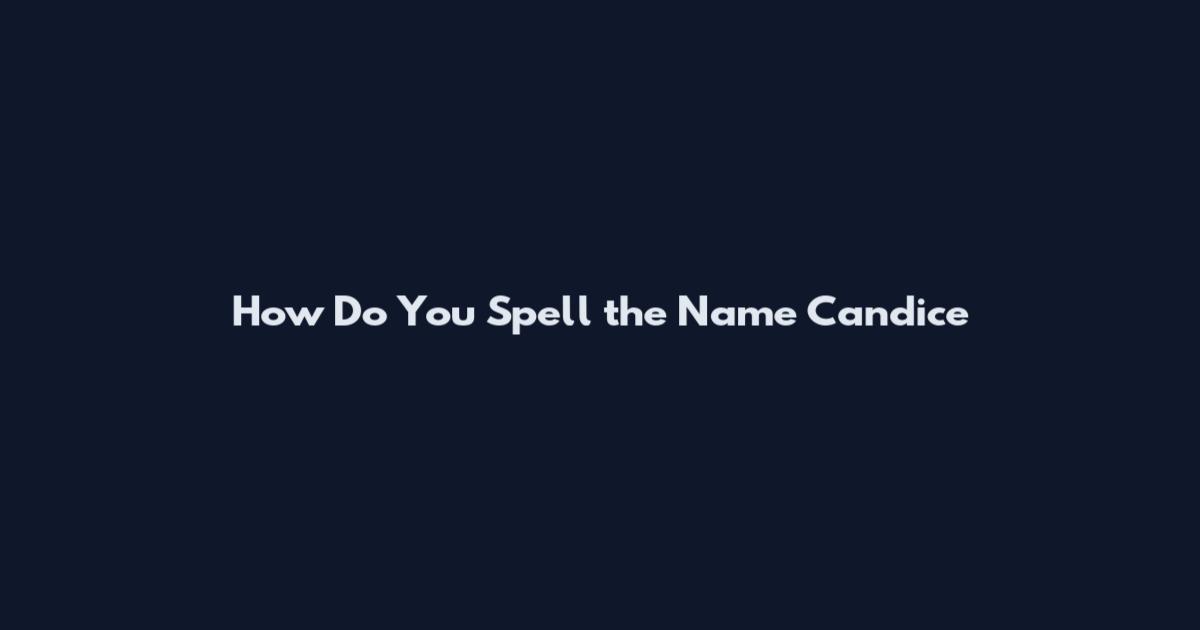 How Do You Spell the Name Candice