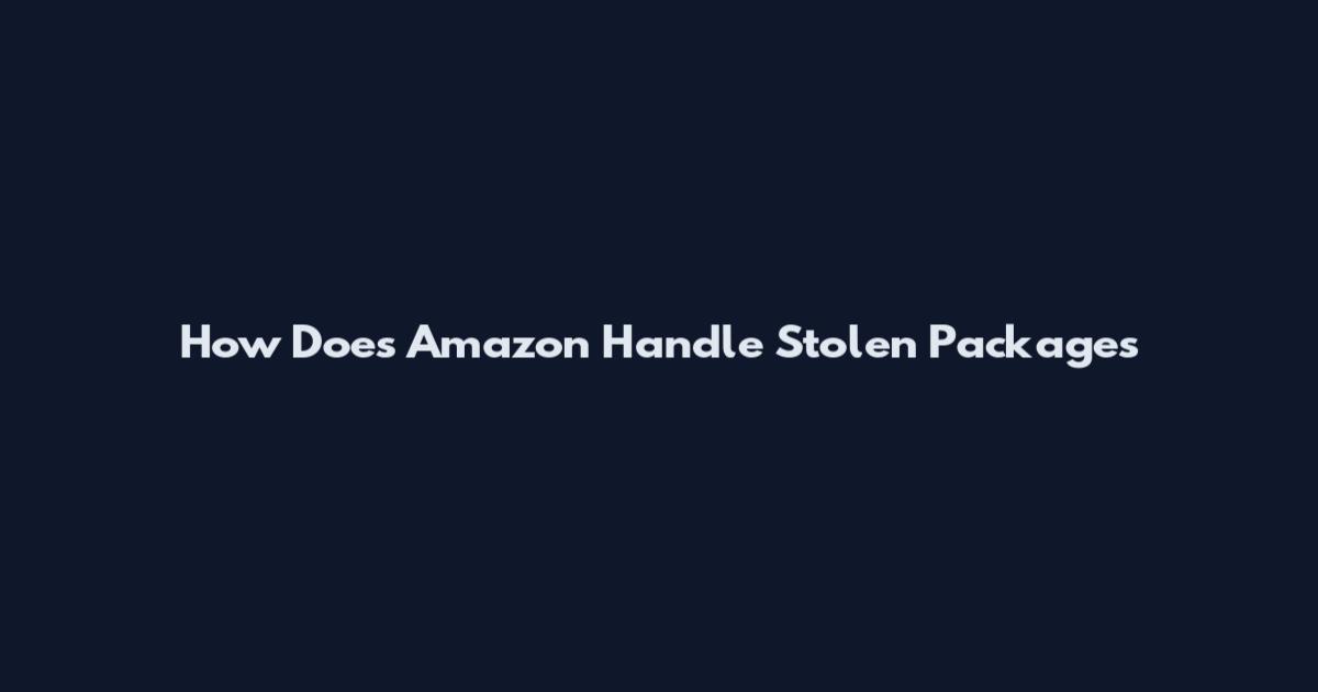 How Does Amazon Handle Stolen Packages