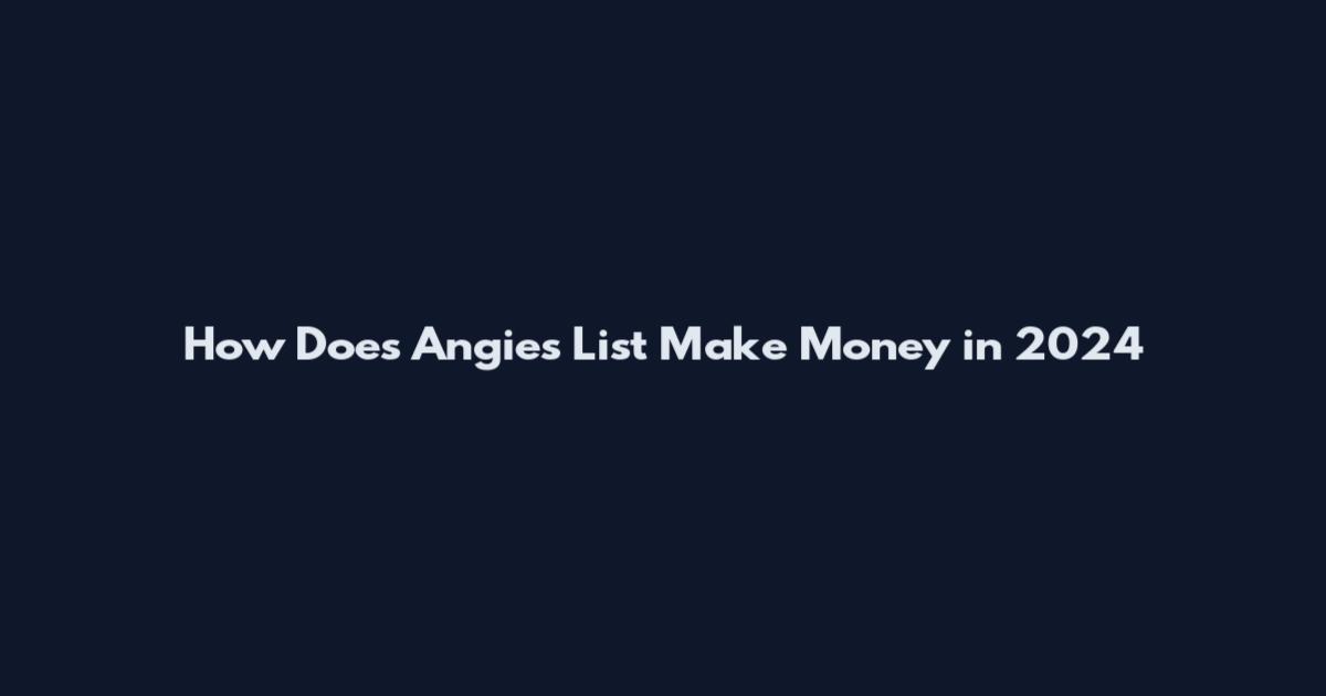 How Does Angie's List Make Money in 2024