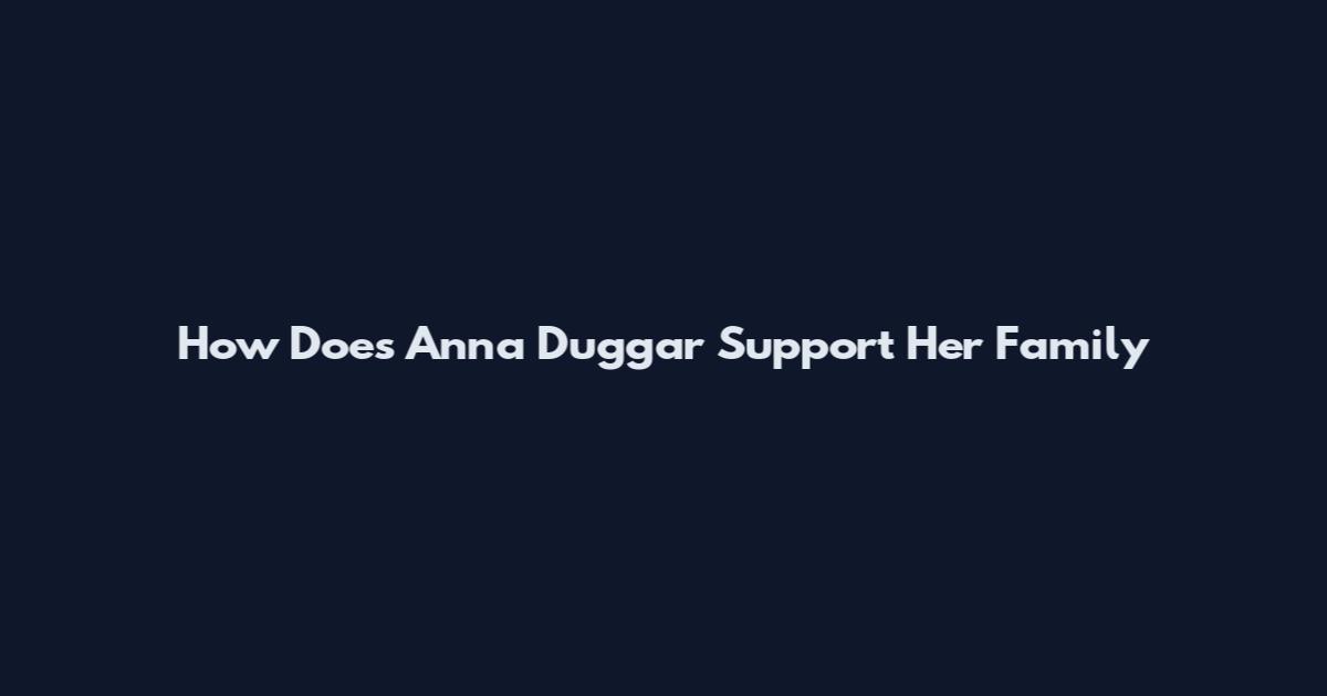 How Does Anna Duggar Support Her Family