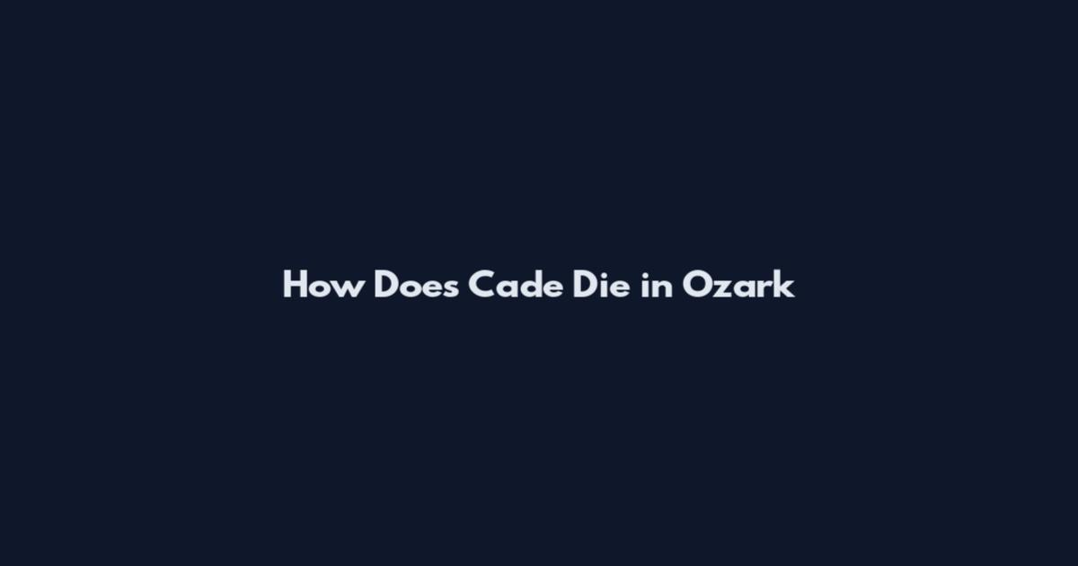 How Does Cade Die in Ozark