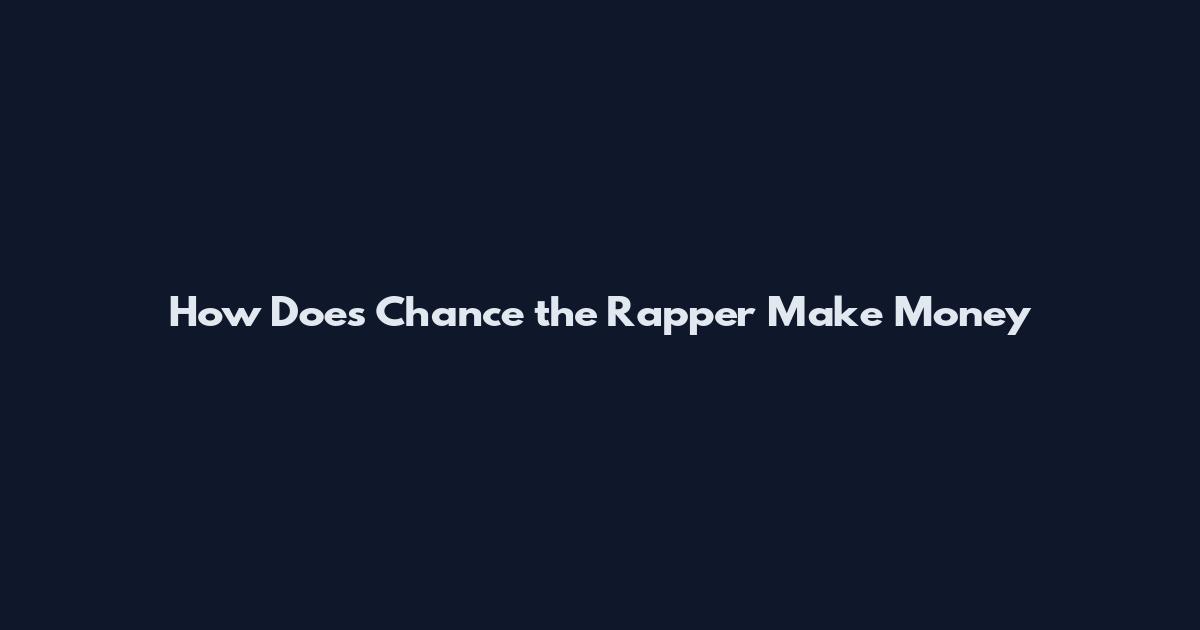 How Does Chance the Rapper Make Money