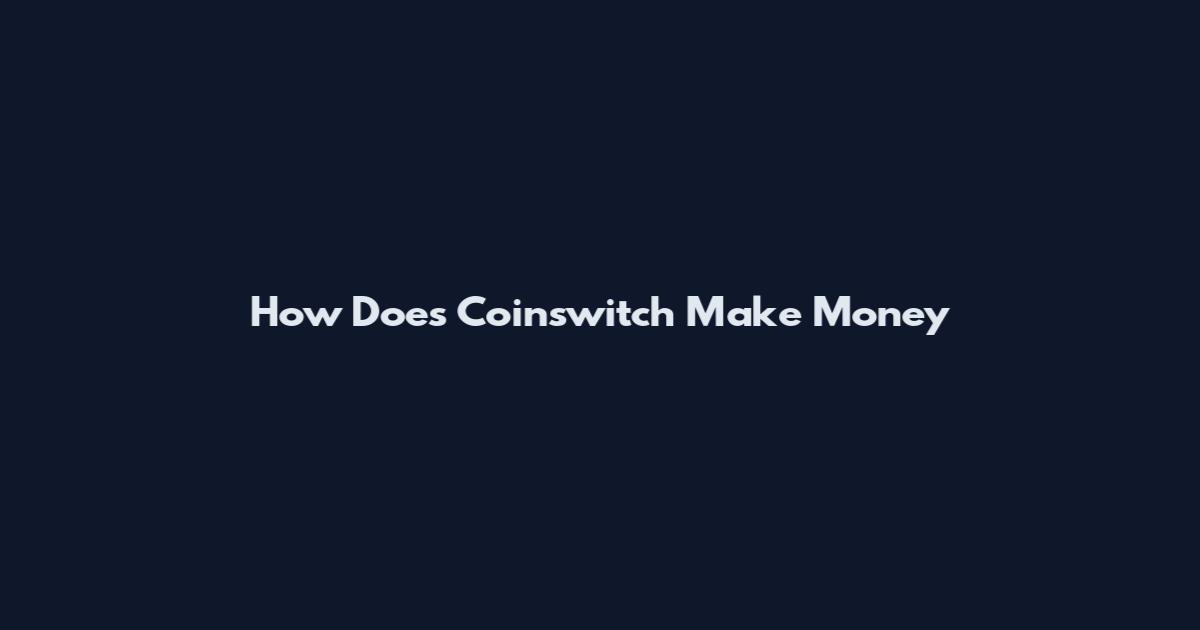 How Does Coinswitch Make Money