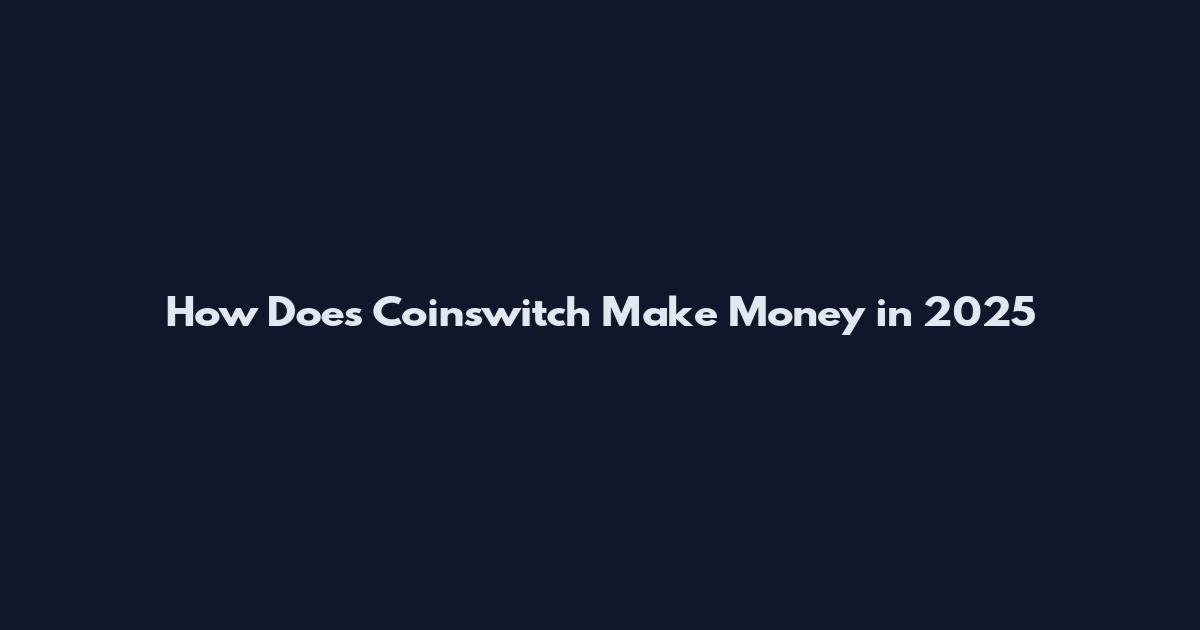 How Does Coinswitch Make Money in 2025