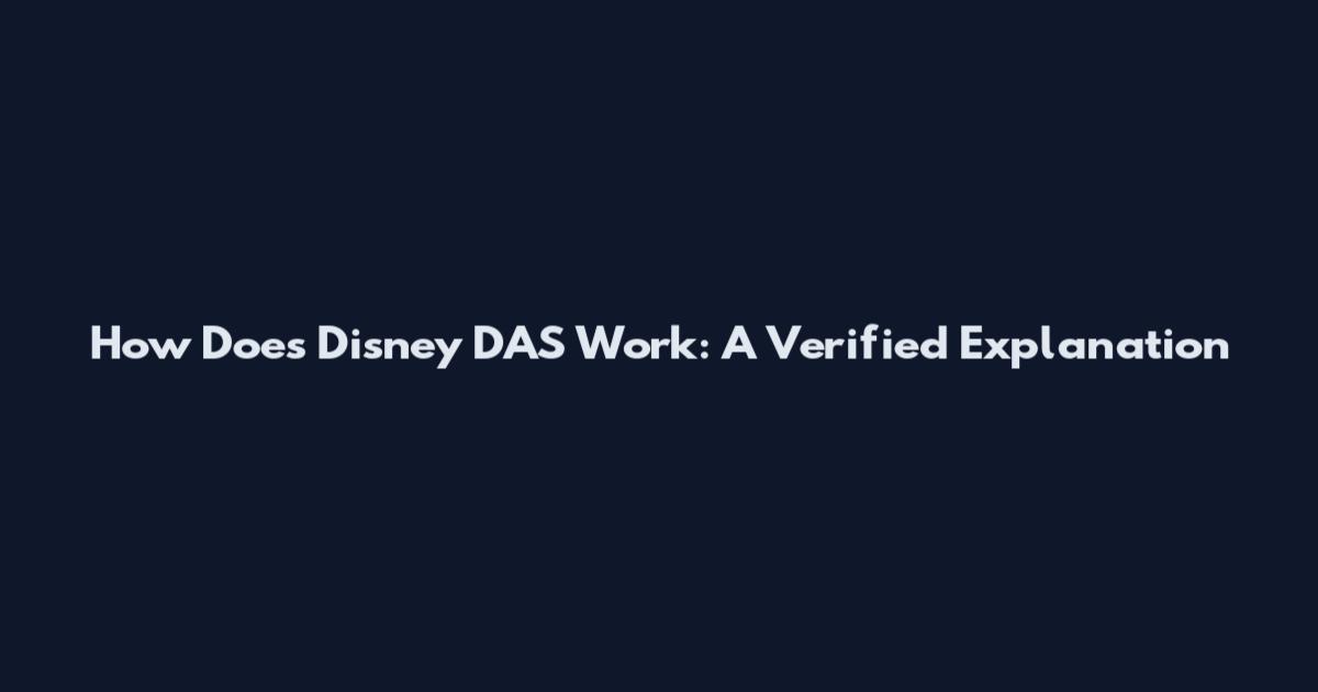 How Does Disney DAS Work: A Verified Explanation