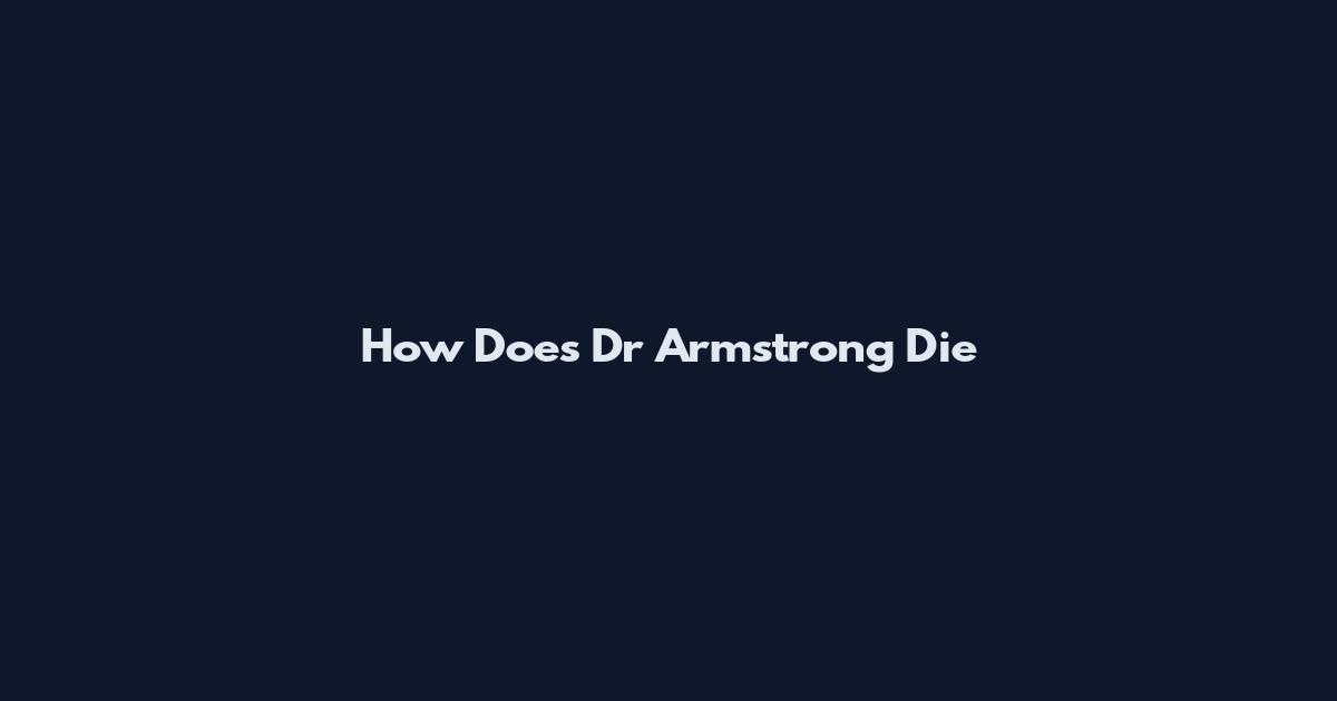 How Does Dr Armstrong Die