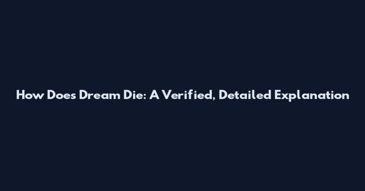 How Does Dream Die: A Verified, Detailed Explanation