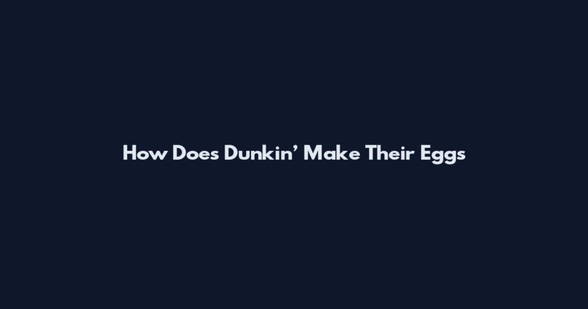 How Does Dunkin’ Make Their Eggs