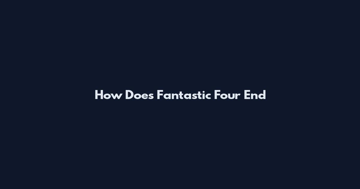 How Does Fantastic Four End