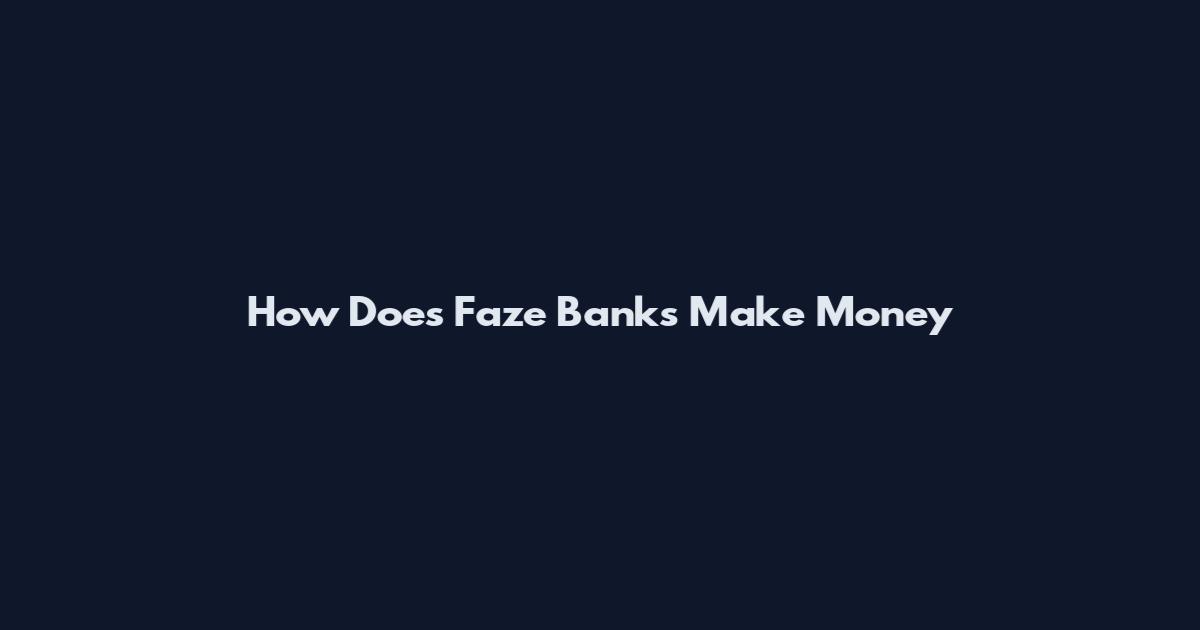 How Does Faze Banks Make Money