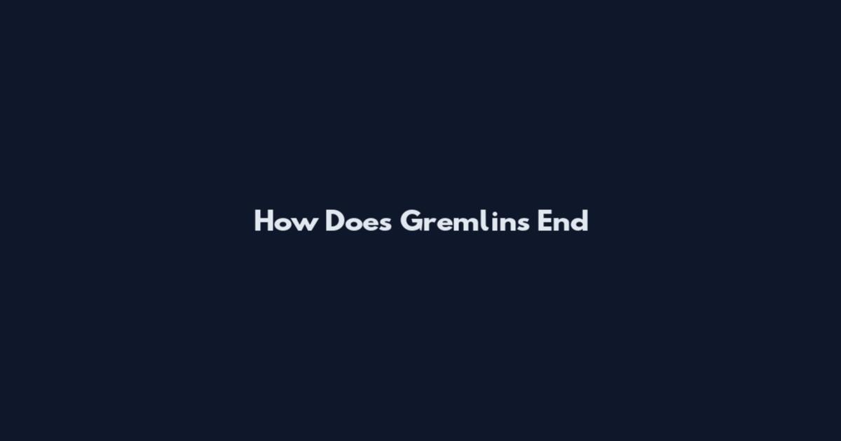 How Does Gremlins End