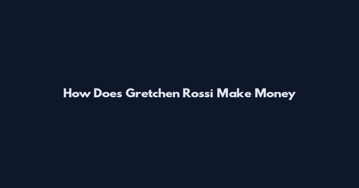How Does Gretchen Rossi Make Money