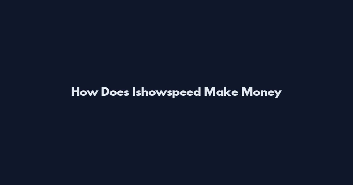 How Does Ishowspeed Make Money