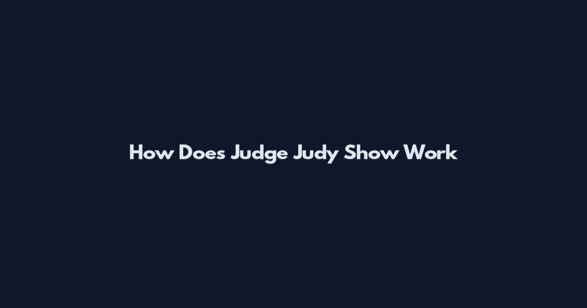 How Does Judge Judy Show Work