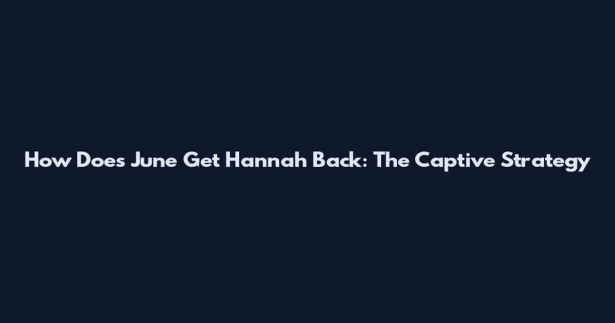How Does June Get Hannah Back: The Captive Strategy