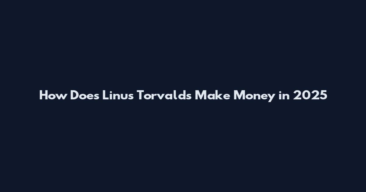 How Does Linus Torvalds Make Money in 2025