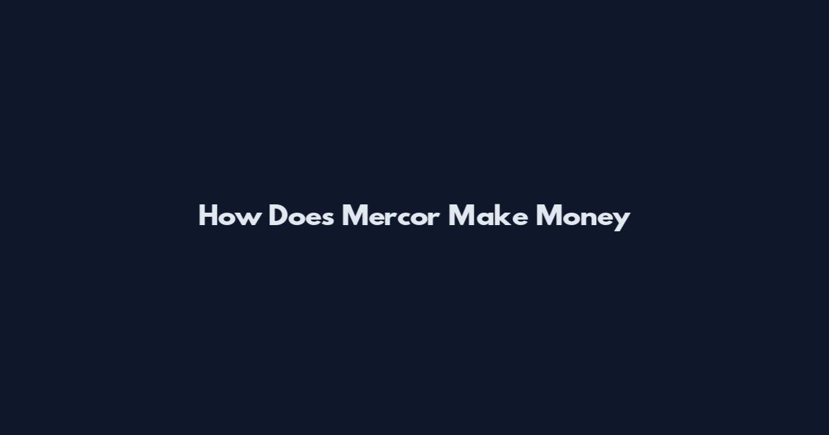 How Does Mercor Make Money
