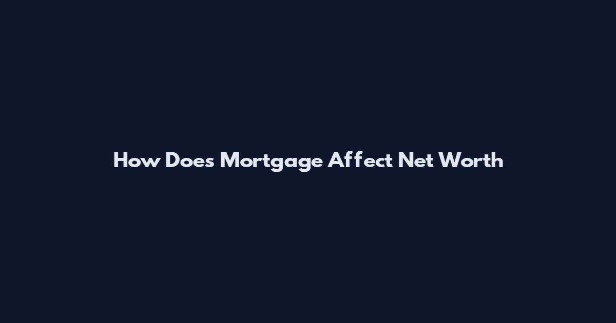How Does Mortgage Affect Net Worth