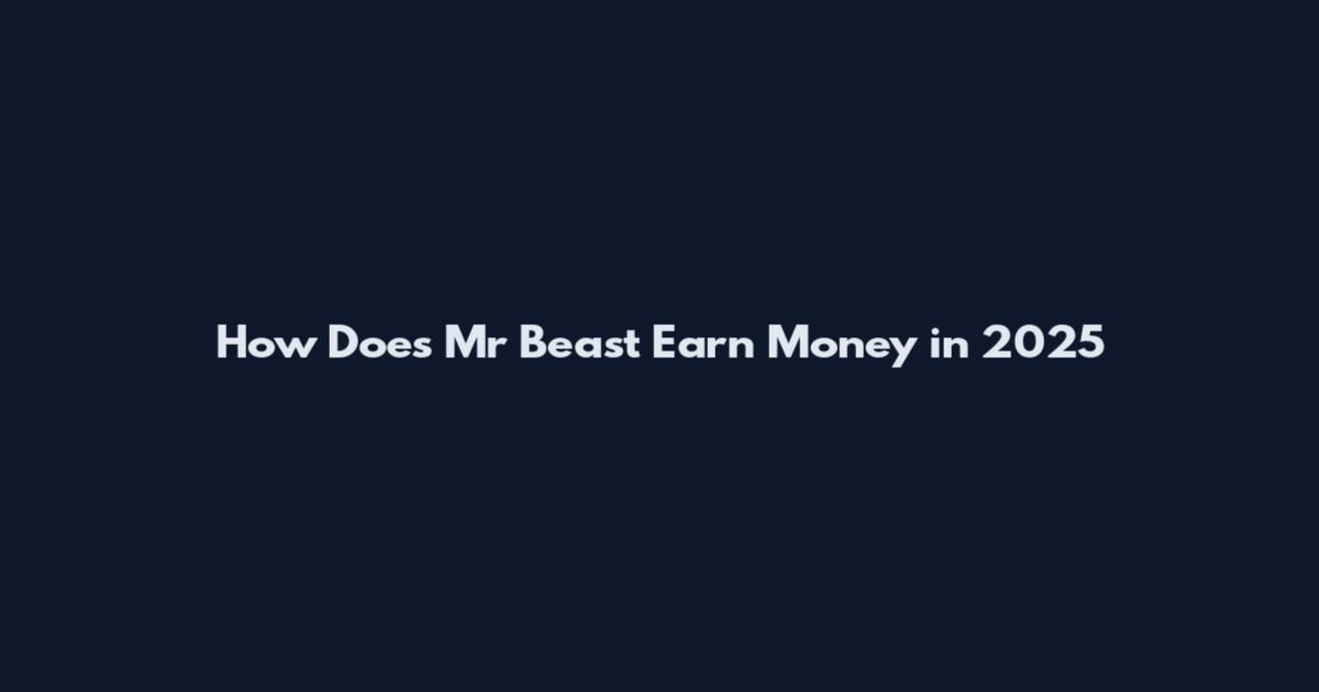 How Does Mr Beast Earn Money in 2025