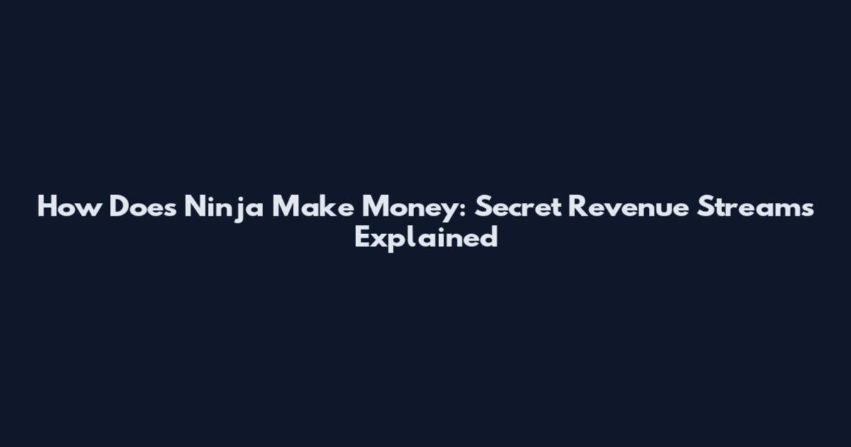 How Does Ninja Make Money: Secret Revenue Streams Explained