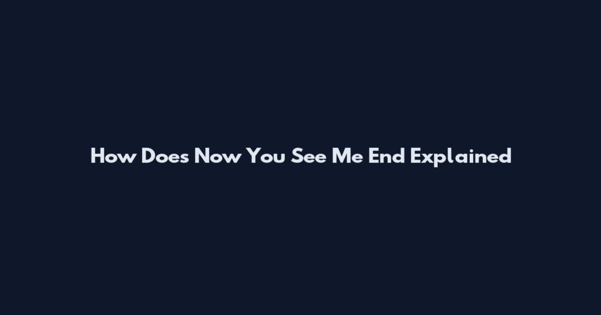 How Does Now You See Me End Explained