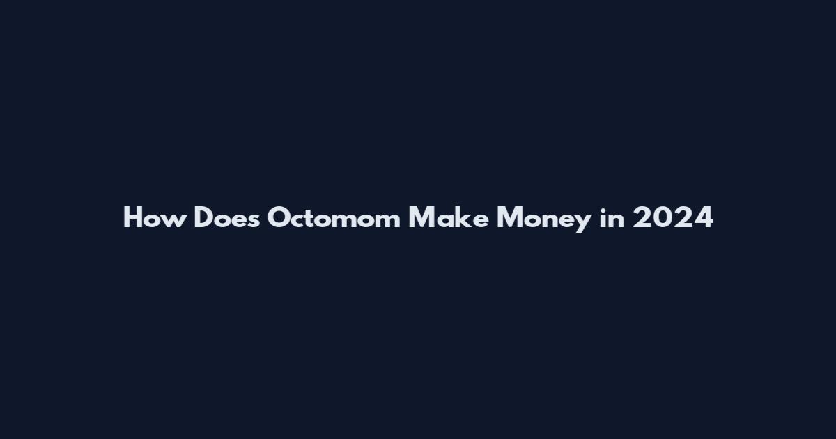 How Does Octomom Make Money in 2024