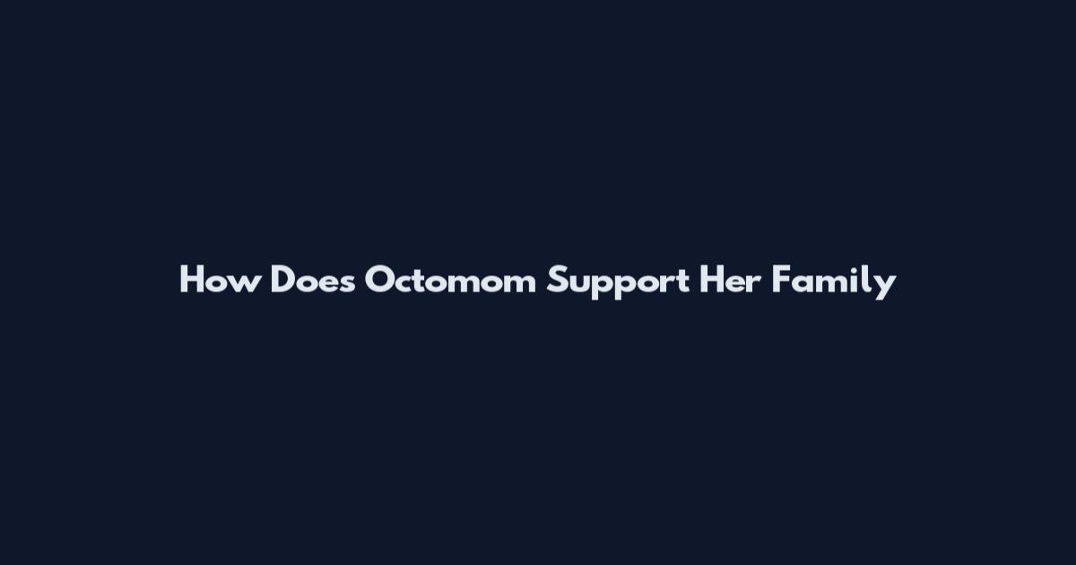 How Does Octomom Support Her Family