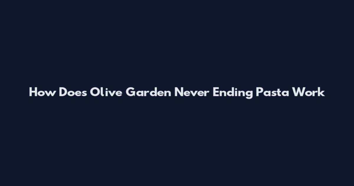 How Does Olive Garden Never Ending Pasta Work