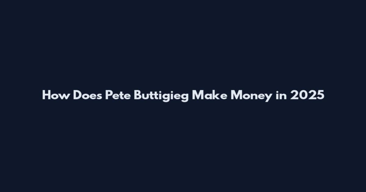 How Does Pete Buttigieg Make Money in 2025