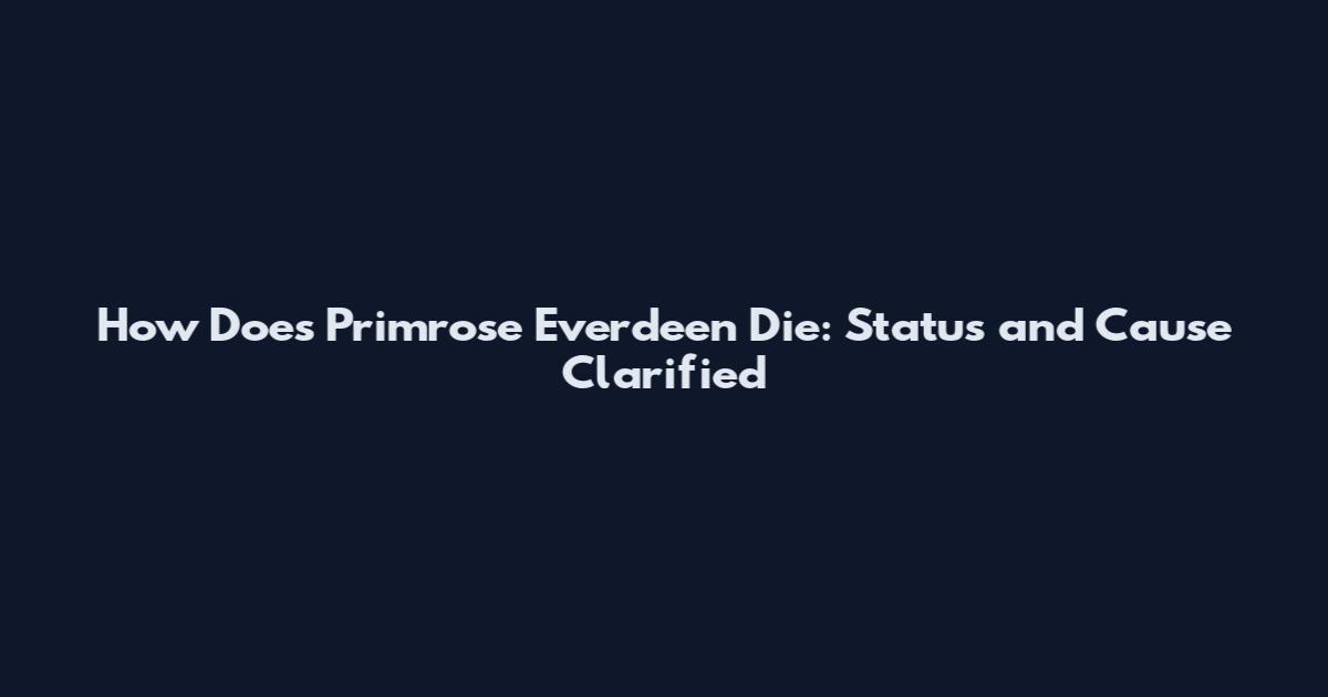 How Does Primrose Everdeen Die: Status and Cause Clarified