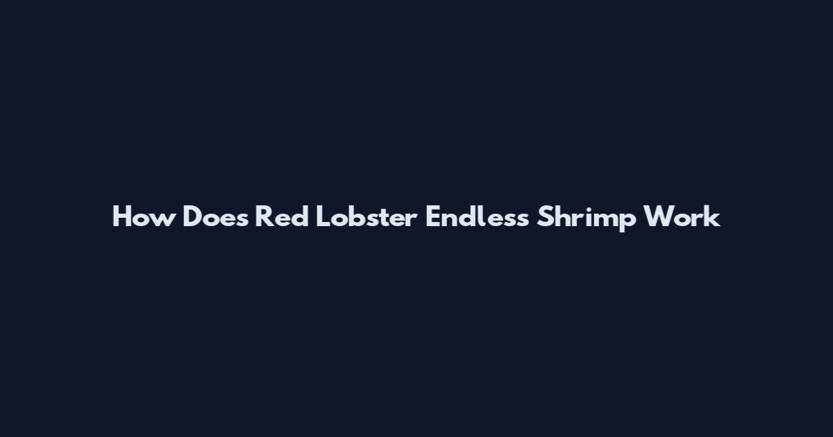 How Does Red Lobster Endless Shrimp Work