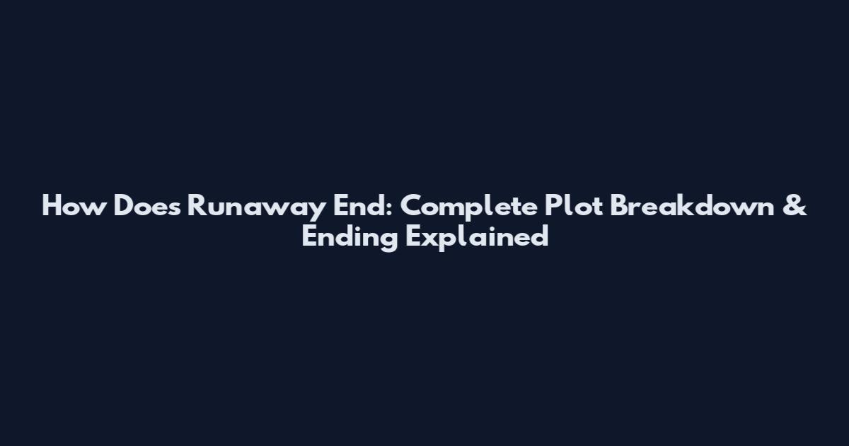 How Does Runaway End: Complete Plot Breakdown & Ending Explained