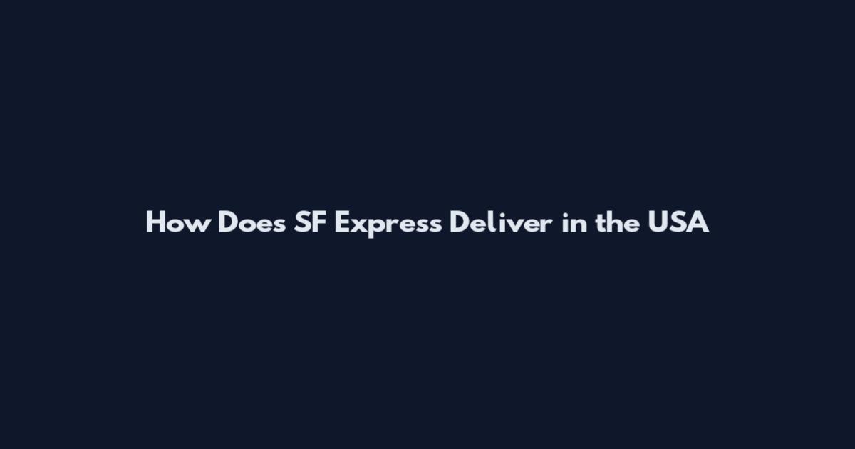 How Does SF Express Deliver in the USA