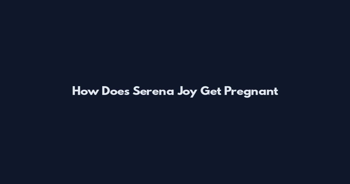 How Does Serena Joy Get Pregnant