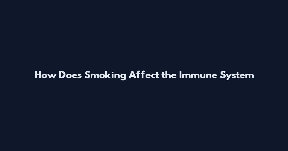 How Does Smoking Affect the Immune System