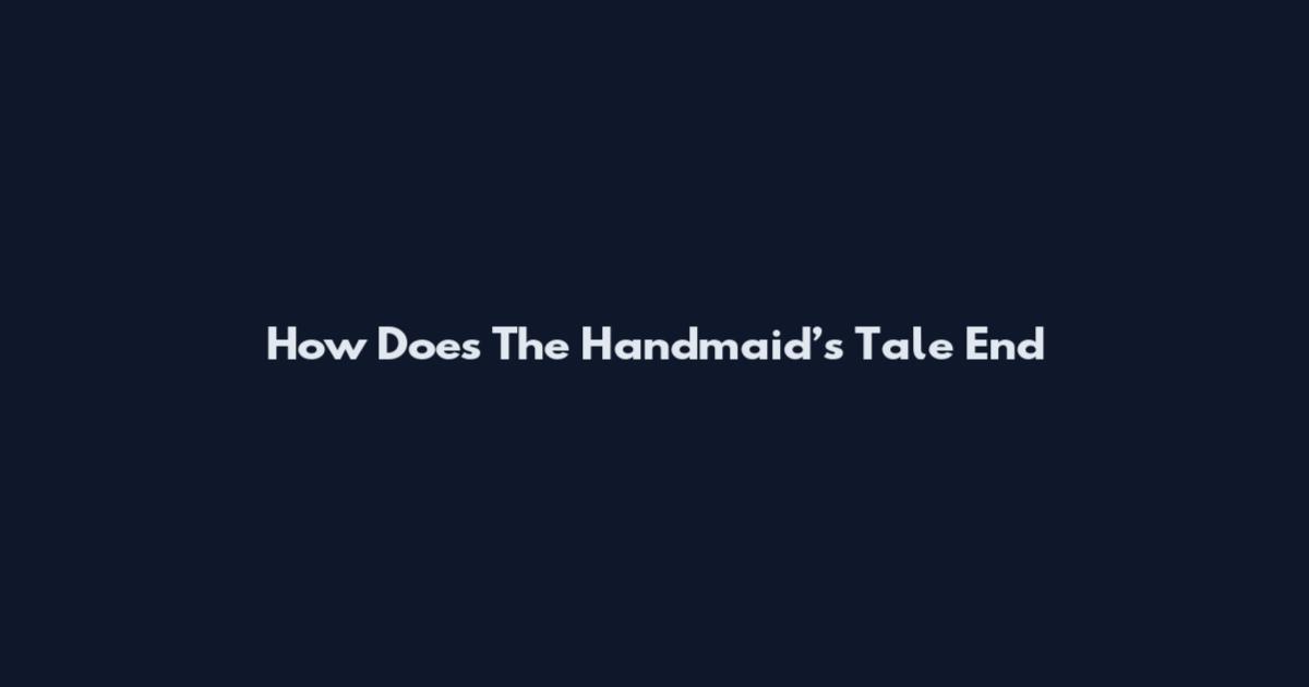 How Does The Handmaid’s Tale End