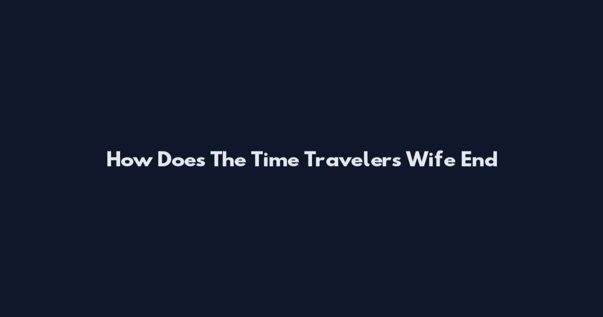 How Does The Time Traveler's Wife End