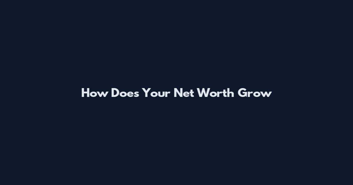 How Does Your Net Worth Grow