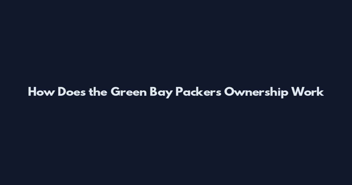 How Does the Green Bay Packers Ownership Work
