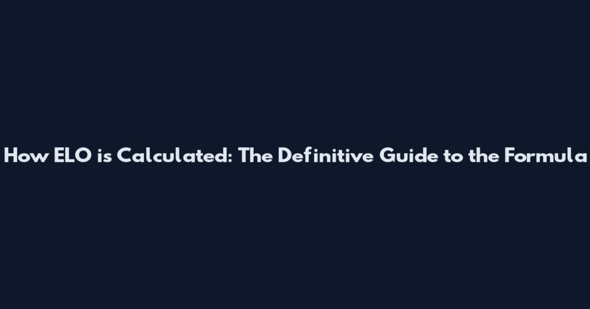 How ELO is Calculated: The Definitive Guide to the Formula