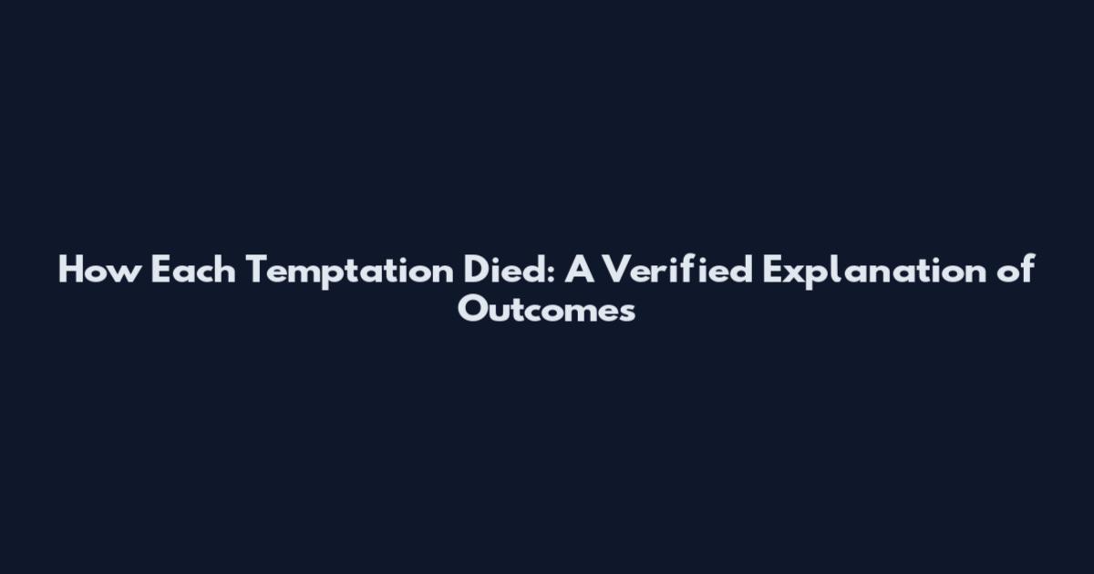How Each Temptation Died: A Verified Explanation of Outcomes
