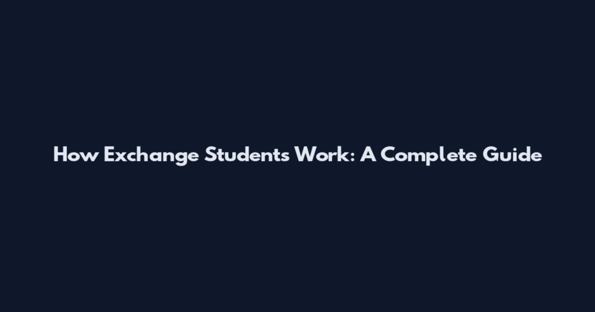 How Exchange Students Work: A Complete Guide