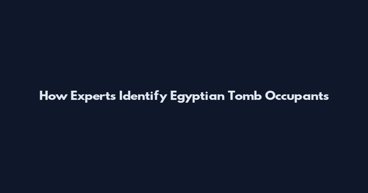 How Experts Identify Egyptian Tomb Occupants