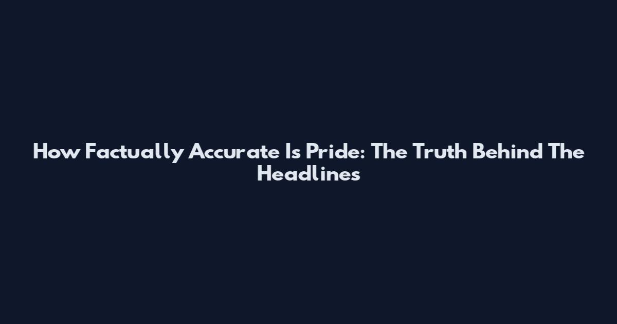 How Factually Accurate Is Pride: The Truth Behind The Headlines