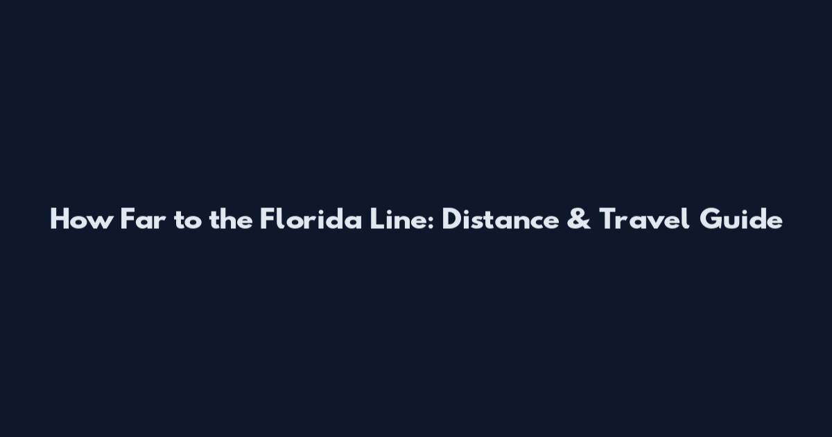 How Far to the Florida Line: Distance & Travel Guide