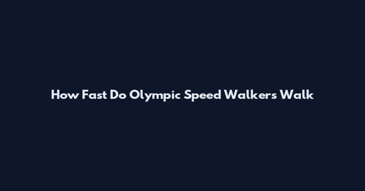 How Fast Do Olympic Speed Walkers Walk