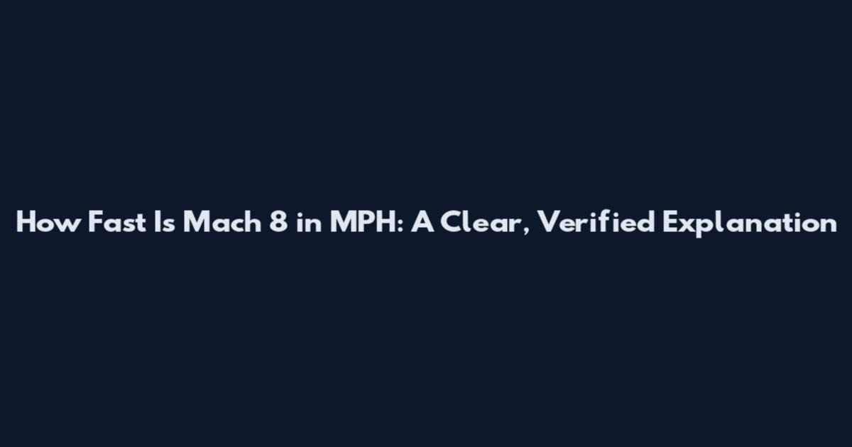How Fast Is Mach 8 in MPH: A Clear, Verified Explanation