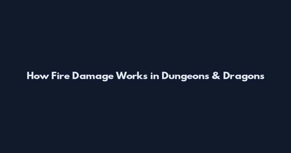 How Fire Damage Works in Dungeons & Dragons