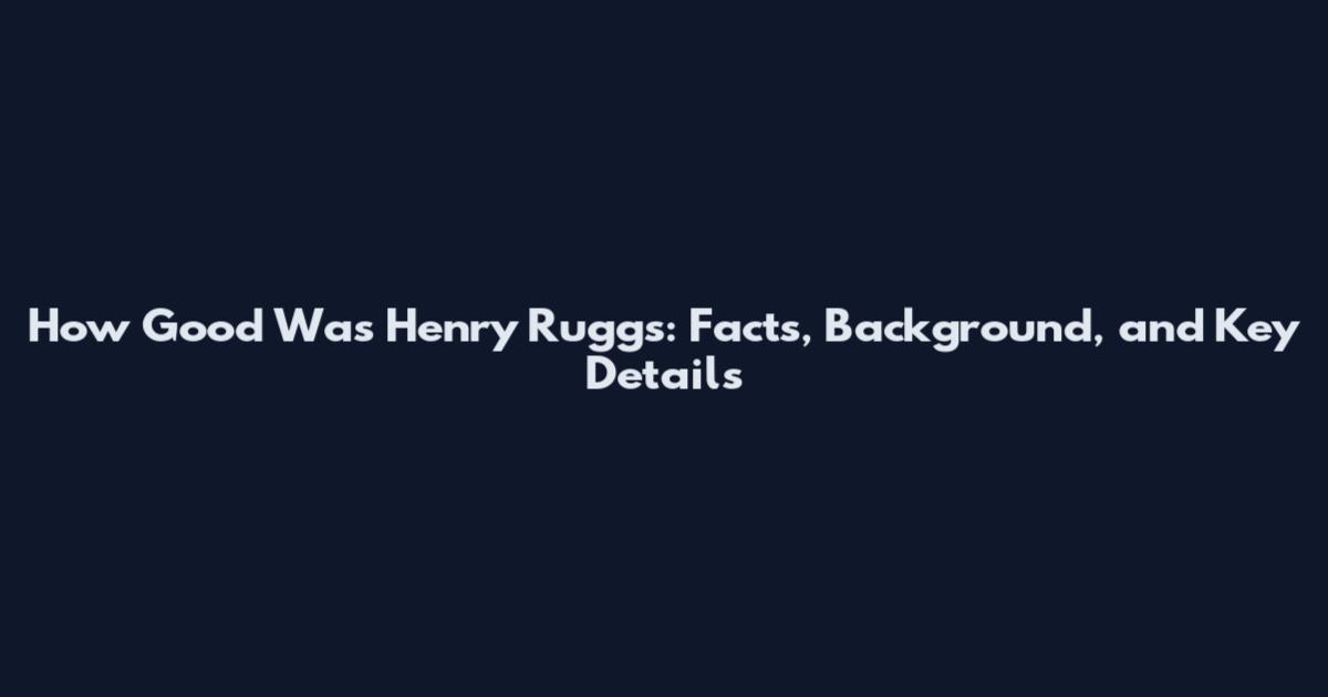 How Good Was Henry Ruggs: Facts, Background, and Key Details